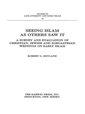cover image of Seeing Islam as Others Saw It: A Survey and Evaluation of Christian, Jewish and Zoroastrian Writings on Early Islam